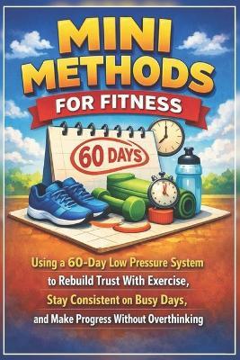 The Easy Fitness Reset: Mini Methods for Fitness Using a 60-Day Low Pressure System to Rebuild Trust With Exercise, Stay Consistent on Busy Days, and Make Progress Without Overthinking - Darrel L Brown - cover