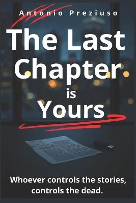 The Last Chapter is Yours: Whoever Controls the Story Controls the Dead - Antonio Preziuso - cover