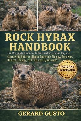Rock Hyrax Handbook: The Complete Guide to Understanding, Caring for, and Conserving Nature's Hidden Mammal: Biology, Behavior, Habitat, Ecology, and Cultural Significance - Gerard Gusto - cover