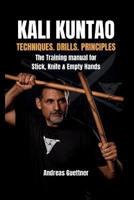 Kali Kuntao: Techniques. Drills. Principles - Andreas Guettner - cover