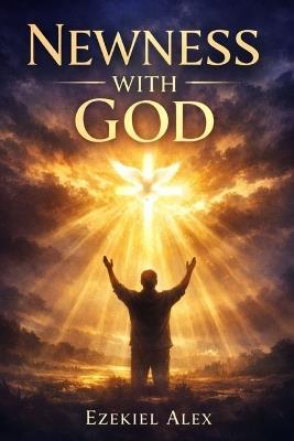 Newness with God - Ezekiel Alex - cover