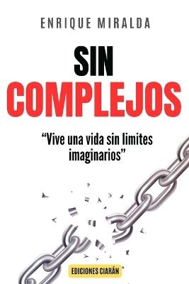 Sin complejos: "Vive una vida sin limites imaginarios" - Enrique Miralda - cover