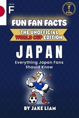 Fun Fan Facts: World Cup Edition - Japan: Everything Young Japan Fans Should Know - Jake Liam - cover