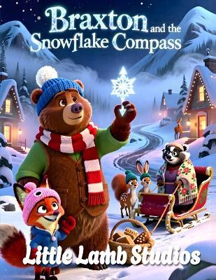 Braxton and the Snowflake Compass: A Heartwarming Christmas Story About Kindness, Helping Others, and Finding the Way Home - Little Lamb Studios - cover
