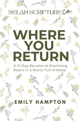 Where You Return: A 21-Day Devotional Practicing Peace in a World Full of Noise - Emily Hampton,Hampton - cover