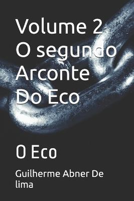 Volume 2 O segundo Arconte Do Eco: O Eco - Guilherme Abner de Lima - cover