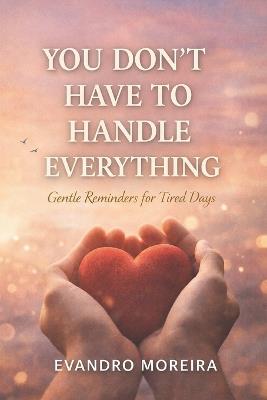 You Don't Have to Carry Everything: Words for the Days When Everything Feels Heavy - Evandro Moreira - cover
