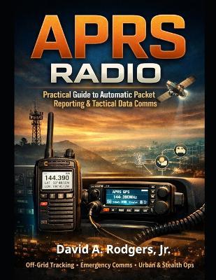 APRS in the Real World: Tactical Mapping, Tracking, and Data Over Amateur Radio - David A Rodgers - cover