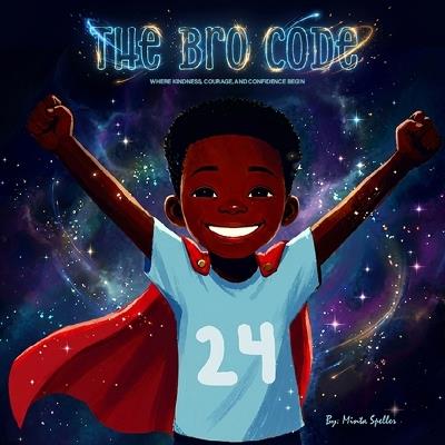 The Bro Code: Where Kindness, Courage, and Confidence Begin - Minta Speller - cover