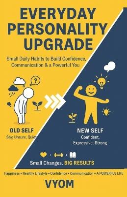 Everyday Personality Upgrade: Small Daily Habits to Build Confidence, Communication & a Powerful You - Vikram Singh - cover