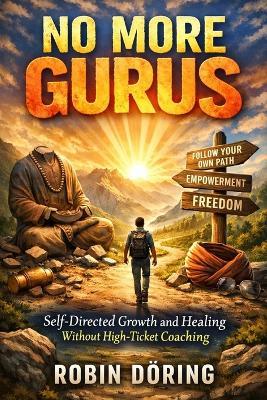 No More Gurus: Self-Directed Growth and Healing Without High-Ticket Coaching - Robin Döring - cover