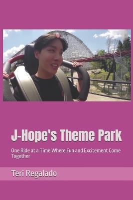 J-Hope's Theme Park: One Ride at a Time Where Fun and Excitement Come Together - Teri Regalado - cover