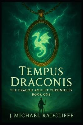 Tempus Draconis: The Dragon Amulet Chronicles - Book 1 - J Michael Radcliffe - cover