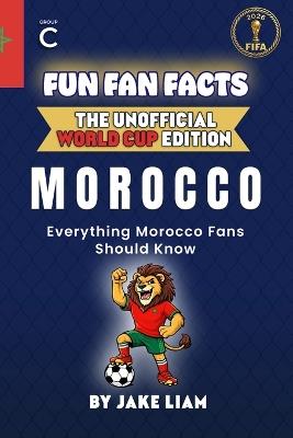 Fun Fan Facts: World Cup Edition - Morocco: Everything Young Morocco Fans Should Know - Jake Liam - cover