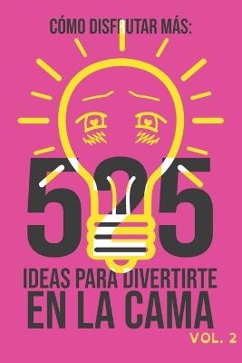 Como Disfrutar Más: 525 ideas para divertirte en la cama (vol. 2) - Luis Anlo,Lorena S Gimeno,Sexualizados_as Educación Sexual - cover