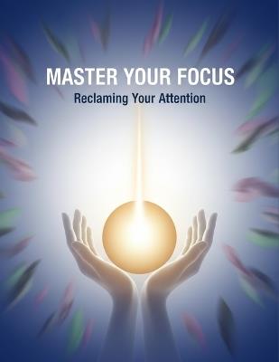 Master Your Focus: Reclaiming Your Attention - Mary Ring - cover