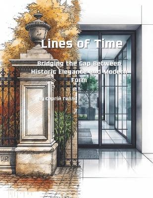 Lines of Time: Bridging the Gap Between Historic Elegance and Modern Form - Сергій Гелло - cover