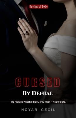 Cursed by Denial: A Dark Arranged Marriage Enemies-to-Lovers Romance - Noyar Cecil - cover