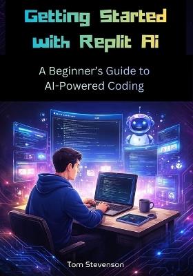 Getting Started with Replit AI: A Beginner's Guide to AI-Powered Coding - Tom Stevenson - cover