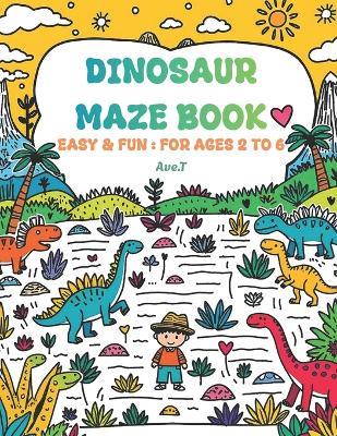 Dinosaur Maze Book: 25 Easy and Fun Mazes: For ages 2 to 6 - Ave T - cover