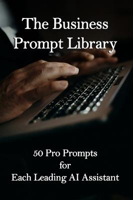 The Business Prompt Library: 50 Pro Prompts for Each Leading AI Assistant - No Algorithm - cover