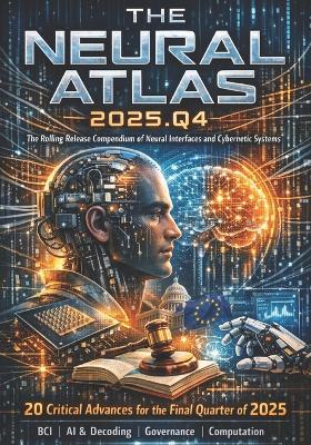The Neural Atlas: The Rolling Release Compendium of Neural Interfaces and Cybernetic System - David J Leonard - cover