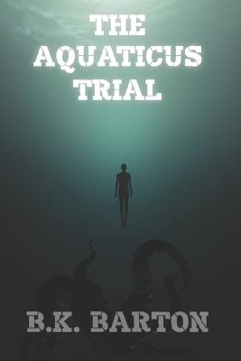 The Aquaticus Trial - B K Barton - cover