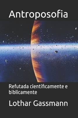 Antroposofia: Refutada cientificamente e biblicamente - Lothar Gassmann - cover