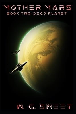 Mother Mars: Book Two: Dead Planet - W G Sweet - cover