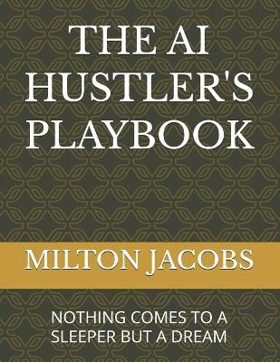 The AI Hustler's Playbook - Milton Jacobs - cover