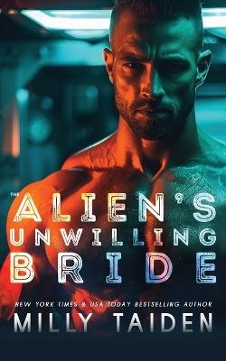 The Alien's Unwilling Bride - Milly Taiden - cover
