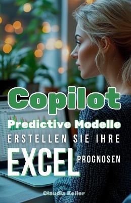 Copilot Predictive Modelle: Erstellen Sie Ihre Excel-Prognosen - Claudia Keller - cover