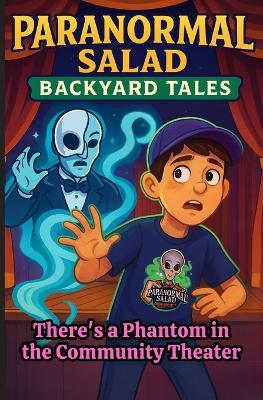 Paranormal Salad Backyard Tales There's a Phantom in the Community Theater: A Spooky Middle Grade Mystery Adventure for Kids Who Love Ghost Stories - Jax Ember,Robert Jerome Pagan - cover