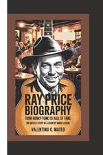 Ray Price Biography: From Honky-Tonk to Hall of Fame - The Untold Story of a Country Music Legend