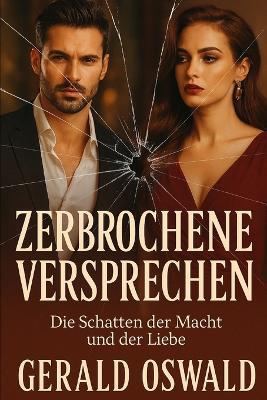Zerbrochene Versprechen: Die Schatten der Macht und der Liebe - Gerald Oswald - cover