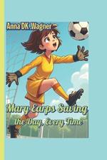 Mary Earps Saving the Day, Every Time (A sports biography book for kids): How One Girl Defended the Goal and Made Her Dreams Come True.