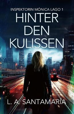 Hinter den kulissen: Ein Thriller mit Inspektorin Mónica Lago - Luis A Santamaría - cover