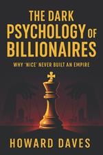 The Dark Psychology of Billionaires: Why 'Nice' Never Built an Empire (2025) - Unveiling Ruthless Strategies: Hidden Tactics for Wealth, Power & Success