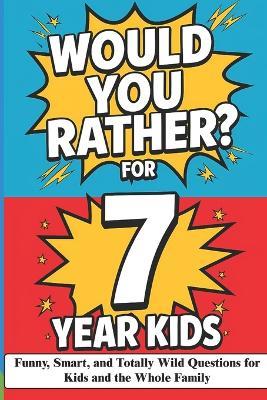 Would You Rather? Game Book for 7 Year Old Kids: Funny, Smart, and Totally Wild Questions for Kids and the Whole Family - Penny Puddle - cover