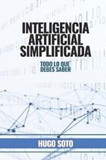 Inteligencia Artificial Simplificada: Todo lo que debes saber