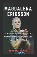 Magdalena Eriksson: Uncovering the Story of a Defender Who Changed the Game of Football