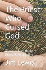 The Priest Who Cursed God: A Journey from Doubt to Divine Understanding