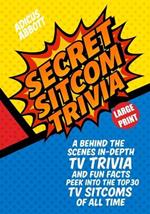 Large Print Secret Sitcom Trivia: A Behind the Scenes In-Depth TV Trivia and Fun Facts Peek into the Top 30 TV Sitcoms of all Time