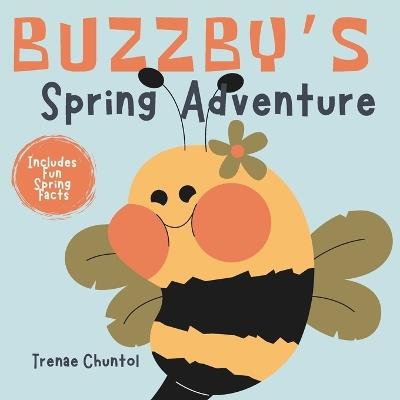Buzzby's Spring Adventure: Includes Fun Spring Facts! - Trenae Chuntol - cover