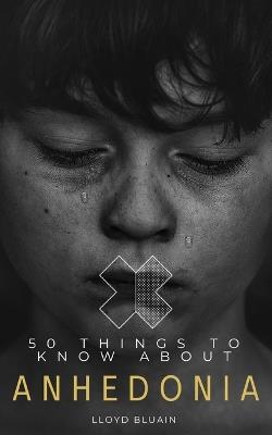 50 Things to Know About Anhedonia - Lloyd Bluain - cover