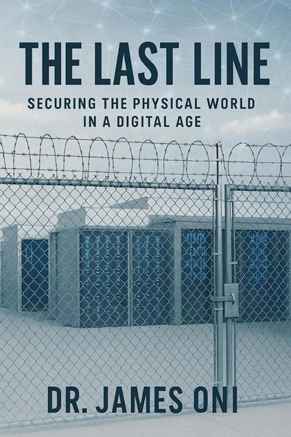 The Last Line- Securing the Physical World in a Digital Age - JAMES ONI - ebook