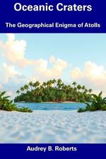 Oceanic Craters: The Geographical Enigma of Atolls