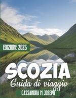Guida turistica della Scozia 2025: Consigli utili, mappe dettagliate, itinerari personalizzati, guida pratica e tesori nascosti per un viaggio indimenticabile