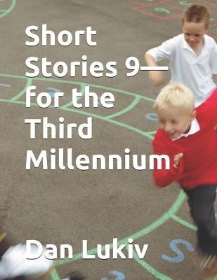Short Stories 9-for the Third Millennium - Dan Lukiv - cover