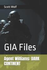 Agent Williams: DARK CONTINENT: GIA Files